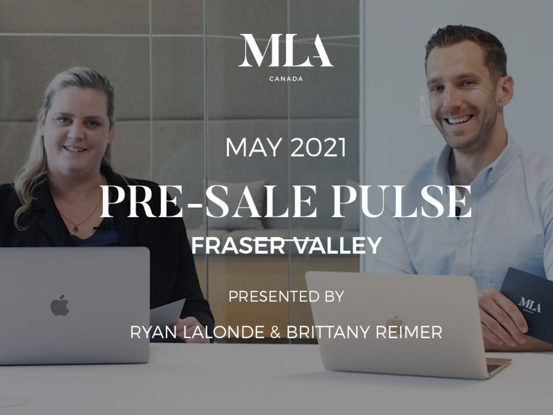 FRASER VALLEY MAY 2021 PRE-SALE REAL ESTATE INSIGHTS